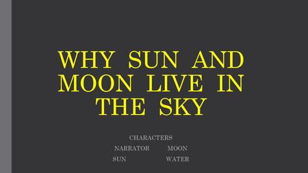 WHY SUN AND MOON LIVE IN THE SKY CHARACTERS NARRATOR MOON SUN WATER.