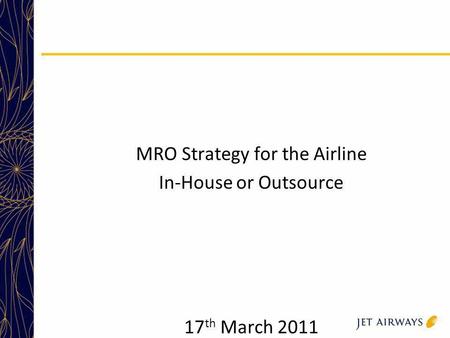 MRO Strategy for the Airline In-House or Outsource 17th March 2011