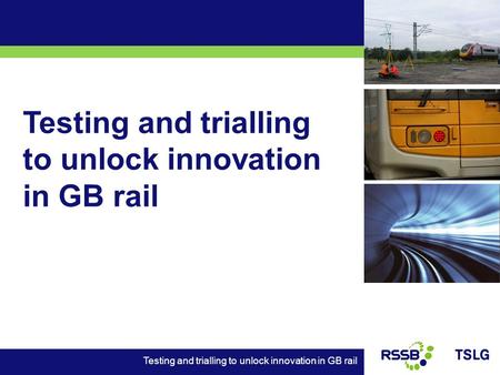 Testing and trialling to unlock innovation in GB rail.