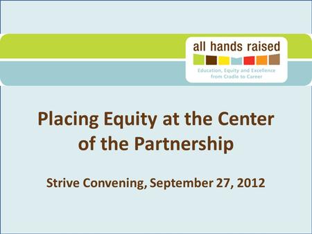 Placing Equity at the Center of the Partnership Strive Convening, September 27, 2012.