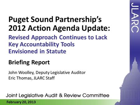 February 20, 2013 Puget Sound Partnerships 2012 Action Agenda Update: Revised Approach Continues to Lack Key Accountability Tools Envisioned in Statute.