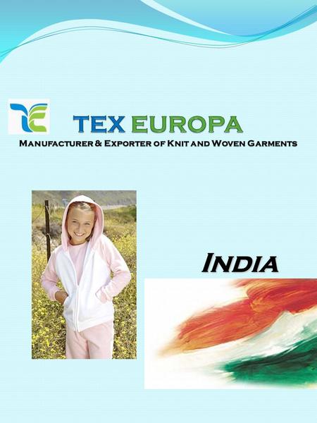 India. PROFILE TEX EUROPA is one of the pioneers among the exporters of Knits and Woven Garments in India, The company is located in Tirupur, the Textile.