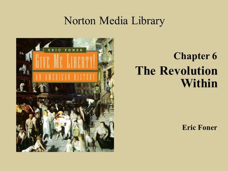 The Revolution Within Norton Media Library Chapter 6 Eric Foner