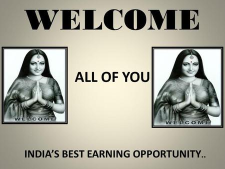WELCOME ALL OF YOU INDIAS BEST EARNING OPPORTUNITY..