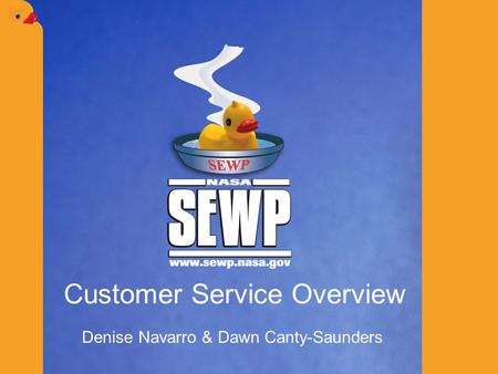 Customer Service Overview Denise Navarro & Dawn Canty-Saunders.