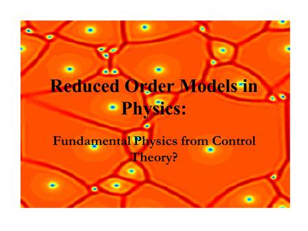 Fundamental Physics from Control Theory? Reduced Order Models in Physics: