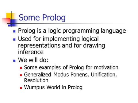 Some Prolog Prolog is a logic programming language
