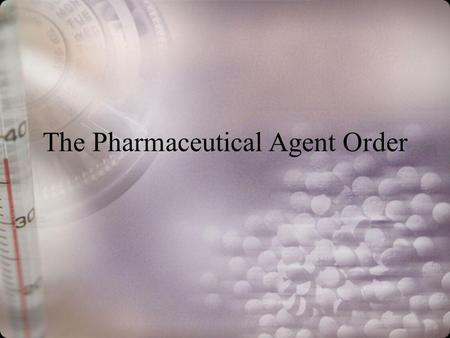 The Pharmaceutical Agent Order. Prescription An oral or written record of a physicians order to pharmacist to dispense medication to patient.