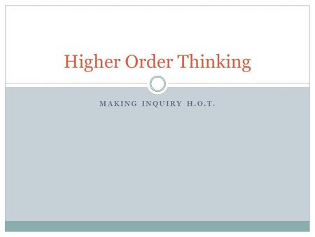 MAKING INQUIRY H.O.T. Higher Order Thinking. LINE UP Grounding.