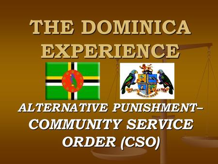 THE DOMINICA EXPERIENCE ALTERNATIVE PUNISHMENT– COMMUNITY SERVICE ORDER (CSO)