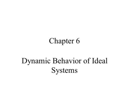 Dynamic Behavior of Ideal Systems
