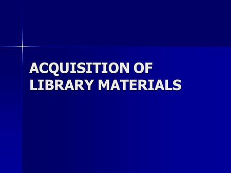 ACQUISITION OF LIBRARY MATERIALS