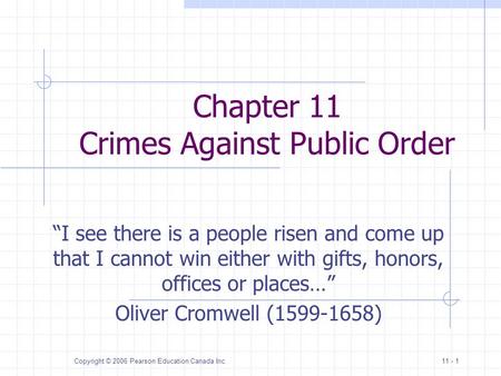 Copyright © 2006 Pearson Education Canada Inc.11 - 1 Chapter 11 Crimes Against Public Order I see there is a people risen and come up that I cannot win.