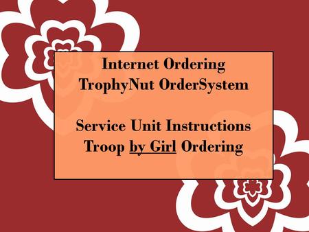 Internet Ordering TrophyNut OrderSystem Service Unit Instructions Troop by Girl Ordering.