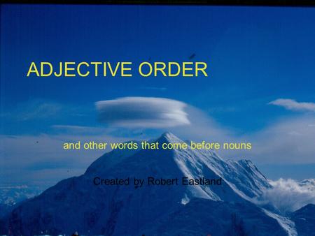 and other words that come before nouns Created by Robert Eastland