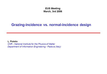 Grazing-incidence vs. normal-incidence design L. Poletto CNR - National Institute for the Physics of Matter Department of Information Engineering - Padova.