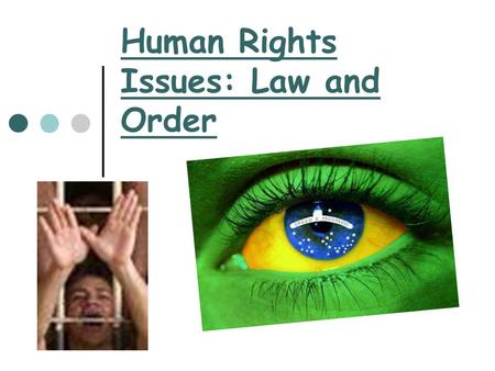 Human Rights Issues: Law and Order. Human Rights Human rights are the basic rights that every human being should have. The Brazilian constitution guarantees.