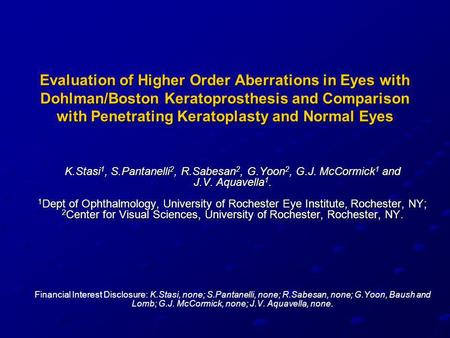 Evaluation of Higher Order Aberrations in Eyes with Dohlman/Boston Keratoprosthesis and Comparison with Penetrating Keratoplasty and Normal Eyes K.Stasi.