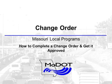Change Order Missouri Local Programs How to Complete a Change Order & Get it Approved.