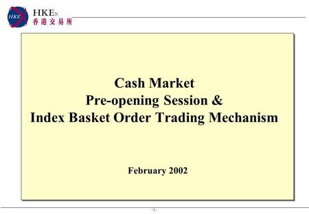 - 1 - Cash Market Pre-opening Session & Index Basket Order Trading Mechanism February 2002.