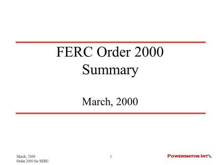March, 2000 Order 2000 for SERC 1 Powersmiths Intl FERC Order 2000 Summary March, 2000.