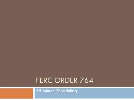 FERC Order 764 15 minute Scheduling.