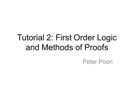 Tutorial 2: First Order Logic and Methods of Proofs