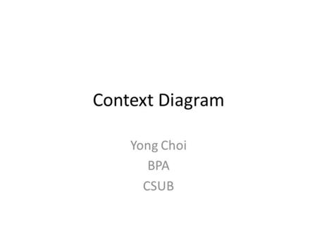 Context Diagram Yong Choi BPA CSUB.