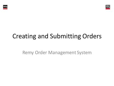 Creating and Submitting Orders Remy Order Management System.