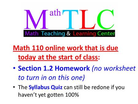 Math 110 online work that is due today at the start of class: