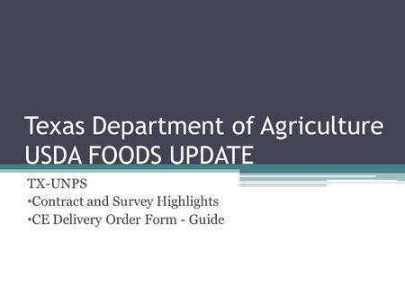Texas Department of Agriculture USDA FOODS UPDATE TX-UNPS Contract and Survey Highlights CE Delivery Order Form - Guide.