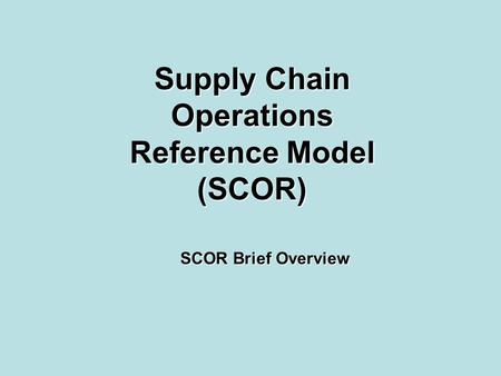 Supply Chain Operations Reference Model (SCOR)