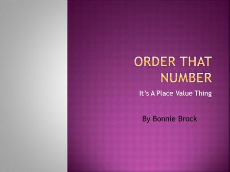 Its A Place Value Thing By Bonnie Brock. 5.1Number, operation, and quantitative reasoning.. The student uses place value to represent whole numbers and.