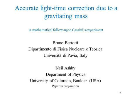 Accurate light-time correction due to a gravitating mass A mathematical follow-up to Cassinis experiment Bruno Bertotti Dipartimento di Fisica Nucleare.