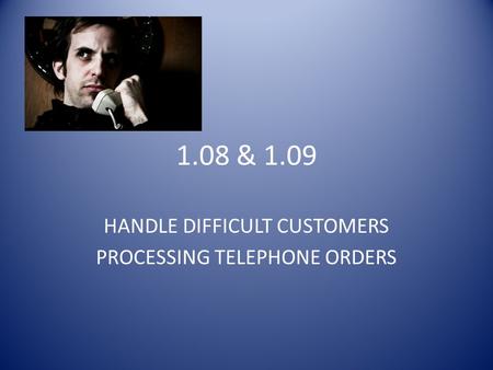 HANDLE DIFFICULT CUSTOMERS PROCESSING TELEPHONE ORDERS