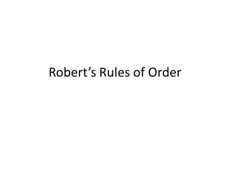 Roberts Rules of Order. Agendas We provide them for you. You can add to it but you cant take from it. Everything must be discussed.