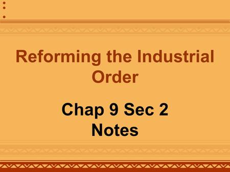 Reforming the Industrial Order Chap 9 Sec 2 Notes.