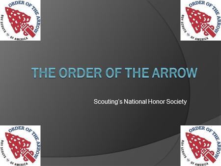 Scoutings National Honor Society. What is the Order of the Arrow (OA)? Scoutings National Honor Society Brotherhood of Cheerful Service.
