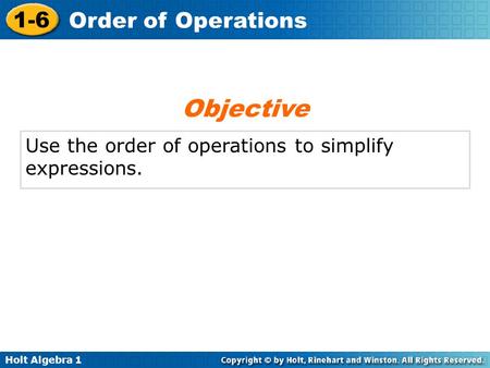 Objective Use the order of operations to simplify expressions.