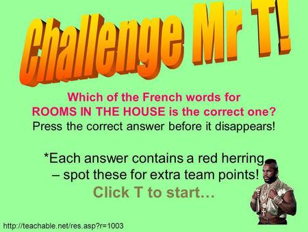 Which of the French words for ROOMS IN THE HOUSE is the correct one? Press the correct answer before it disappears! *Each answer contains a red herring.