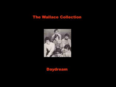 The Wallace Collection Daydream Daydream, Devaneios, I fell asleep amid the flowers Eu sinto como se tivesse dormido entre as flores for a couple of.