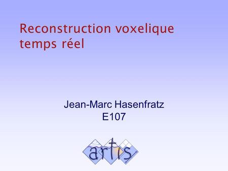 Reconstruction voxelique temps réel Jean-Marc Hasenfratz E107.