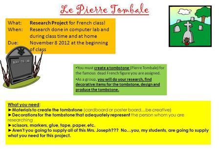 Le Pierre Tombale You must create a tombstone (Pierre Tombale) for the famous dead French figure you are assigned. As a group, you will do your research,