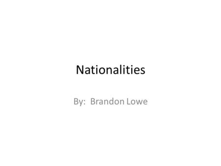 Nationalities By: Brandon Lowe. Use être for talking about your nationality Never capitalize the nationality For example…….. Je suis américain. Tu es.
