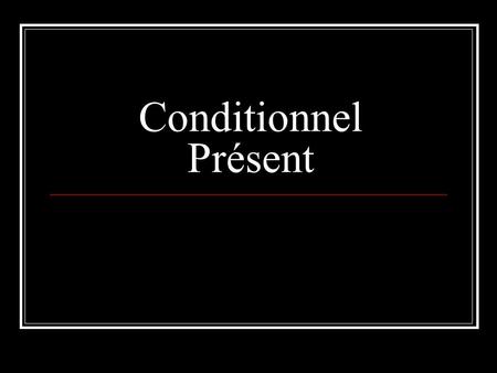 Conditionnel Présent. Use To express actions that may or may not occur in the future (on condition that something else happens.) If it was sunny, I would.