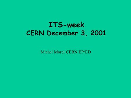 ITS-week CERN December 3, 2001 Michel Morel CERN EP/ED.