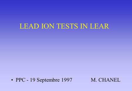 LEAD ION TESTS IN LEAR PPC - 19 Septembre 1997 M. CHANEL.