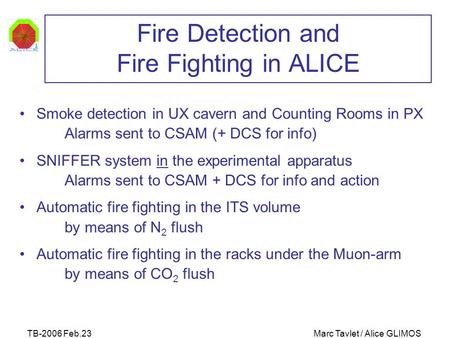 TB-2006 Feb.23Marc Tavlet / Alice GLIMOS Fire Detection and Fire Fighting in ALICE Smoke detection in UX cavern and Counting Rooms in PX Alarms sent to.