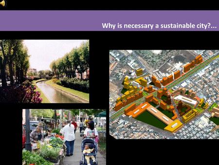 Why is necessary a sustainable city?.... Which are the biggest challenges when we design based on a sustainable model? What does a city need to be sustainable?