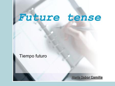 Future tense Tiempo futuro Nuria Sabor Camiña.